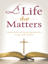 Life That Matters Inspiration and Encouragement for Living with Purpose by Kimberley Woodhouse eBook